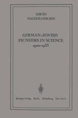 German-Jewish Pioneers in Science 1900-1933 : Highlights in Atomic Physics, Chemistry, and Biochemistry - Nachmansohn, D.