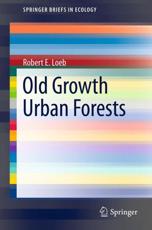 Old Growth Urban Forests - Loeb, Robert E.