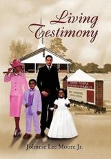 Living Testimony - Moore, Johnnie Lee Jr.