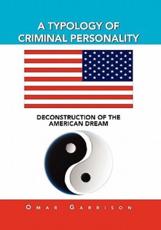 A TYPOLOGY OF CRIMINAL PERSONALITY: DECONSTRUCTION OF THE AMERICAN DREAM - Garrison, Omar