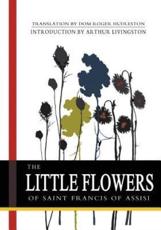 The Little Flowers of Saint Francis of Assisi - Saint Francis, Dom Roger Hudleston (translator), Arthur Livingston (introduction)