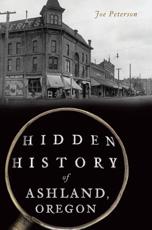 Hidden History of Ashland, Oregon
