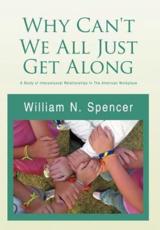 Why Can't We All Just Get Along - William N Spencer (author)