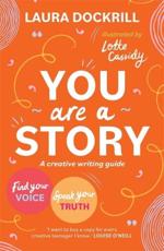 You Are a Story: A Guide for Using Creative Writing to Speak Your Own Truth