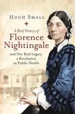 A Brief History of Florence Nightingale and Her Real Legacy, a Revolution in Public Health