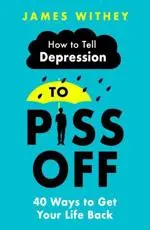 How to Tell Depression to Piss Off