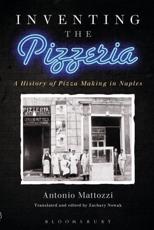 Inventing the Pizzeria - Antonio Mattozzi, Zachary Nowak (editor), Zachary Nowak (translator)