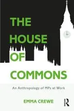 The House of Commons: An Anthropology of MPs at Work