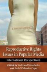 Reproductive Rights Issues in Popular Media - Waltraud Maierhofer (editor), Beth Widmaier Capo (editor)