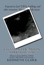 UFO's on the Moon - A Photo Essay - MR Kenneth Clark (author), Richard Booher (editor)