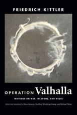 Operation Valhalla - Friedrich A. Kittler (author), Geoffrey Winthrop-Young (editor), Michael Wutz (editor), Ilinca Iurascu (editor)