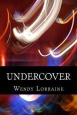 Undercover - Wendy Lorraine (author)