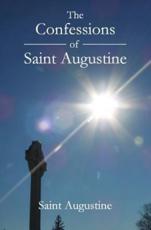 The Confessions of Saint Augustine - Saint Augustine (author)