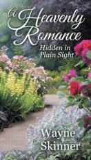 A Heavenly Romance: Hidden in Plain Sight - Skinner, Wayne