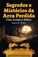 Segredos e MistÃ©rios da Arca Perdida: Uma Aventura BÃ­blica - Hoffer, James