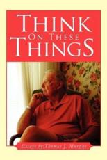 Think on These Things - Murphy, Thomas J.
