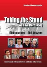 Taking the Stand: We Have More to Say: 100 Questions-900 Answers Interviews with Holocaust Survivors and Victims of Nazi Tyranny - Rammerstorfer, Bernhard