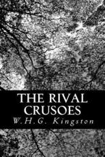 The Rival Crusoes - W H G Kingston (author)