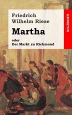 Martha Oder Der Markt Zu Richmond - Friedrich Wilhelm Riese