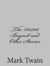 The $30,000 Bequest and Other Stories - Mark Twain (author)