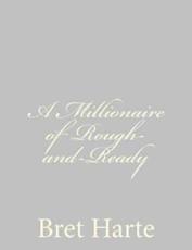 A Millionaire of Rough-And-Ready - Bret Harte (author)
