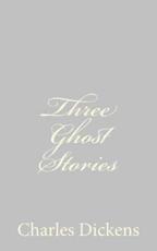 Three Ghost Stories - Charles Dickens (author)