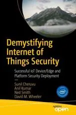 Demystifying Internet of Things Security : Successful IoT Device/Edge and Platform Security Deployment