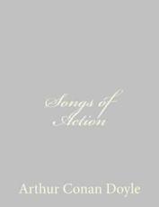 Songs of Action - Sir Arthur Conan Doyle (author)