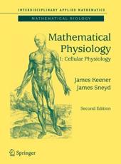 Mathematical Physiology : I: Cellular Physiology - Keener, James