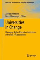 Universities in Change : Managing Higher Education Institutions in the Age of Globalization - Altmann, Andreas