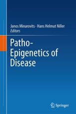 Patho-Epigenetics of Disease - Janos Minarovits (editor), Hans Helmut Niller (editor)