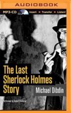 The Last Sherlock Holmes Story - Michael Dibdin (author), Robert Glenister (read by)