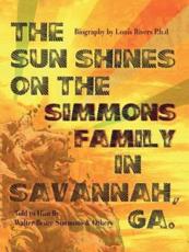 The Sun Shines on the Simmons Family in Savannah, Ga.: A Biography - Rivers, Ph. D. Louis