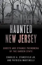 Haunted New Jersey: Ghosts and Strange Phenomena of the Garden State, Second Edition
