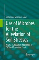 Use of Microbes for the Alleviation of Soil Stresses : Volume 2: Alleviation of Soil Stress by PGPR and Mycorrhizal Fungi - Miransari, Mohammad
