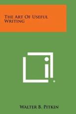 The Art of Useful Writing - Walter Broughton Pitkin