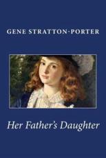Her Father's Daughter - Deceased Gene Stratton-Porter (author)