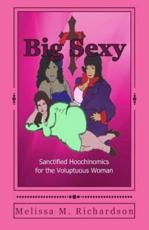 Big Sexy Sanctified Hoochinomics for the Voluptuous Woman - Mrs Melissa Richardson (author)