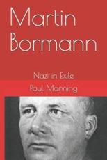 Martin Bormann - Dr Paul Manning