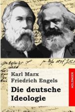 Die Deutsche Ideologie - Karl Marx, Friedrich Engels