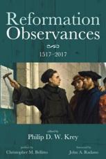 Reformation Observances: 1517-2017 - Krey, Philip D. W.