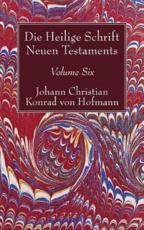 Die Heilige Schrift Neuen Testaments, Volume Six - Hofmann, Johann Christian Konrad  von