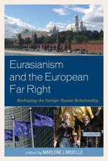 Eurasianism and the European Far Right: Reshaping the Europe-Russia Relationship - Laruelle, Marlene