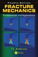Fracture Mechanics: Fundamentals and Applications, Fourth Edition - Anderson, Ted L.
