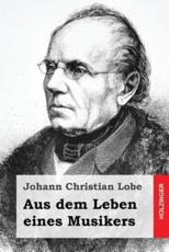 Aus Dem Leben Eines Musikers - Johann Christian Lobe