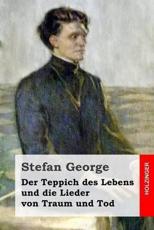 Der Teppich Des Lebens Und Die Lieder Von Traum Und Tod - Stefan George