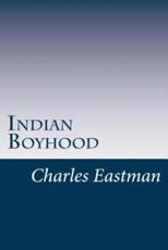 Indian Boyhood - Charles Alexander Eastman