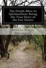The Death-Blow to Spiritualism - Reuben Briggs Davenport (author)