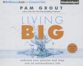 Living Big - Pam Grout (author), Pam Grout (read by)