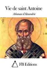 Vie De Saint Antoine - Athanase D'Alexandrie (author), Fb Editions (editor), Charles De Remondange (translator)